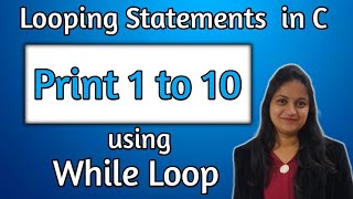 c program to print 1 to 10 numbers using while loop | while loop in c