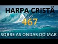 Adoradores de Cristo - Harpa Cristã - Sobre as Ondas do Mar - Hino 467 (Legendas e Letras)