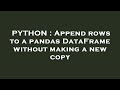 PYTHON : Append rows to a pandas DataFrame without making a new copy