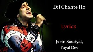 Dil Chahte Ho lyrics song Payal and Jubin Nautiyal |full song