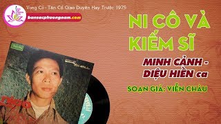 NI CÔ VÀ KIẾM SĨ - MINH CẢNH - DIỆU HIỀN - Vọng Cổ Trước 1975 -Bản sắc phương Nam