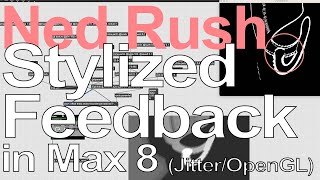 Max 8 Tutorial - Stylized Feedback = Ned Rush