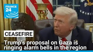 Trump's proposal on Gaza is ringing alarm bells in the region • FRANCE 24 English