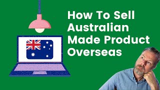 How To Sell Australian Made Product Overseas