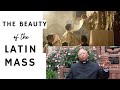 The Beauty of The Traditional Latin Mass