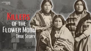 Killers of the Flower Moon: The TRAGIC TRUE STORY