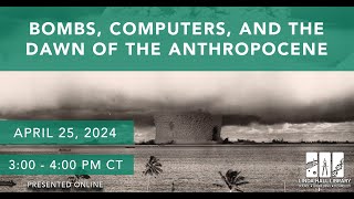 Bombs, Computers, and the Dawn of the Anthropocene