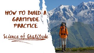 How to Build a Gratitude Practice and The Science of Gratitude