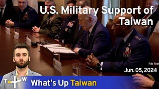 U.S. Military Support of Taiwan, What's Up Taiwan – News at 14:00, June 5, 2024