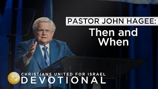 CUFI Devotional With Pastor John Hagee: Then and When