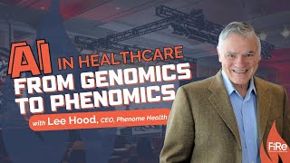 AI in Healthcare: From Genomics to Phenomics, with Lee Hood, CEO, Phenome Health