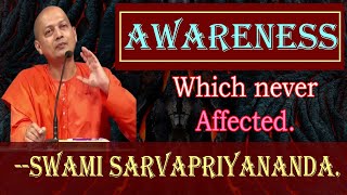 Try to understand awareness, which never affected- Swami Sarvapriyananda