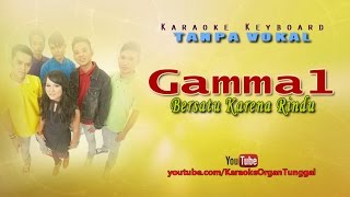Gamma1 Bersatu Karena Rindu Karaoke Keyboard Tanpa...