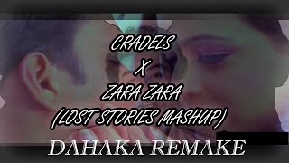 ZARA ZARA X CRADLES (LOST STORIES MASHUP)[DAHAKA REMAKE]