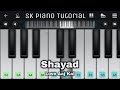 Shayad 🎵(Cover + Tutorial) 🎹 | Love Aaj Kal | SK Piano Tutorial