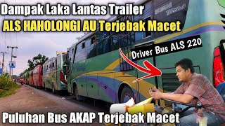 BUS ALS 220 HAHOLONGI AU TERKENA MACET DARI MLM HINGGA SIANG,BUS AKAP BANYAK GAK JALAN KARENA MACET