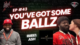 You got some BALLZ EP 43: MorphMinded