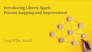 Liberty Spark Process Mapping Explained | Netcall