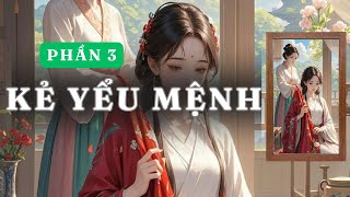 [ PHẦN 3  ] KẺ YỂU MỆNH  | GIANG TUỆ MẪN AUDIO CHỮA LÀNH | REVIEW |