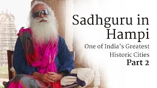 Sadhguru in Hampi – One of India’s Greatest Historic Cities, Part Two