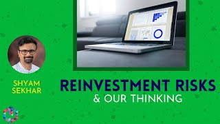 Reinvestment Risk \u0026 Our Thinking | Shyam Sekhar | ITHOUGHTWEALTH