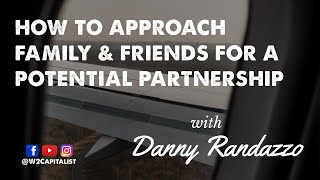 How to Approach Family and Friends for Potential Partnerships with Danny Randazzo