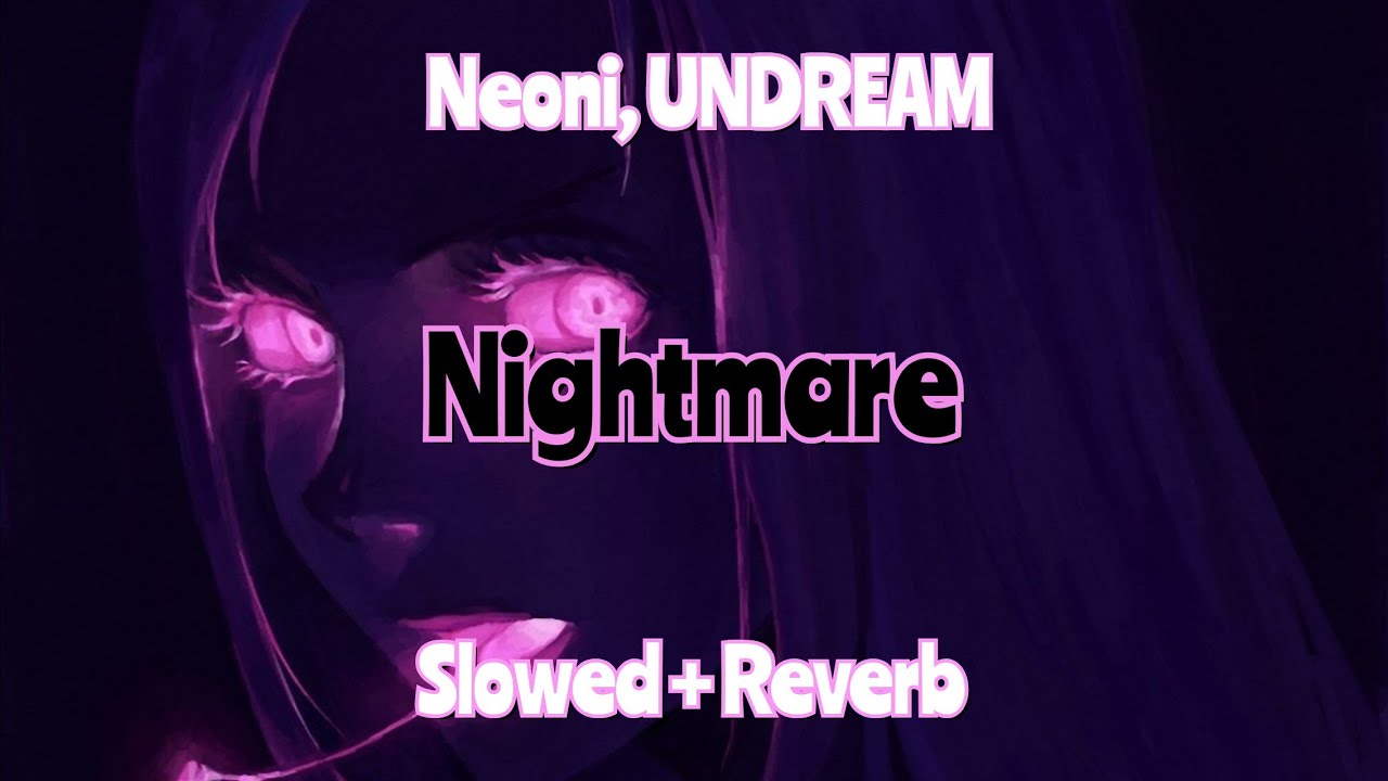 Slowed + Reverb // Nightmare By Neoni, UNDREAM - YouTube