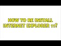 How to re install internet explorer 11?