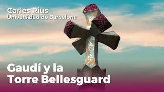 El pensamiento romántico en Gaudí: la Torre Bellesguard - Conferencia de Carles Rius