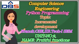 DBS -INCREMENTAL DEVELOPMENT ,UNIT-2: FRUITFUL FUNCTIONS ,CSE II YEAR-1st SEM,PYTHON PROGRAMMING.