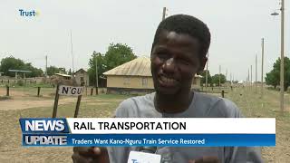 RAIL TRANSPORTATION   TRADER WANT KANO NGURU TRAIN SERVICE RESTORED   TRUST TV