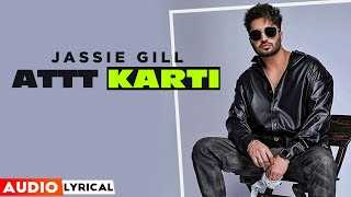 Attt Karti (Audio Lyrical) | Jassie Gill | Ginni Kapoor | Desi Crew | Latest Punjabi Songs 2021