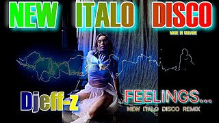 New Italo Disco...  Djeff-z -- Feelings... (New Italo Disco Remix)  NEW 2025