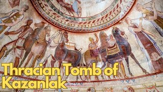 Exploring the Ancient Thracian Tomb of Kazanlak: Bulgaria's Hidden Gem