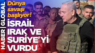 İsrail, İran'ın Ardından Suriye ve Irak'a da Girdi! Netanyahu Dünya Savaşının Pimini Çekti