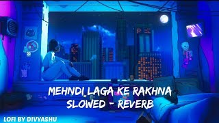 Mehndi Laga Ke Rakhna Lofi Remix ❤ || Slowed & Reverb || LOFI BY DIVYANSHU ❤