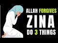 ALLAH FORGIVES YOUR ZINA, DO 3 THINGS RIGHT NOW