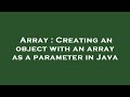 Array : Creating an object with an array as a parameter in Java