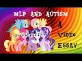 How My Little Pony Attracts an Autistic Audience| A Video Essay by Someone on the Spectrum