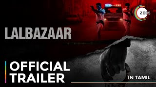 Lalbazaar | Official Trailer | Tamil | A ZEE5 Original | Streaming Now On ZEE5
