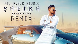 Sheikh Remix | Karan Aujla | Rupan Bal | ft. P.B.K Studio
