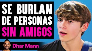 Se Burlan De Personas SIN AMIGOS | Dhar Mann