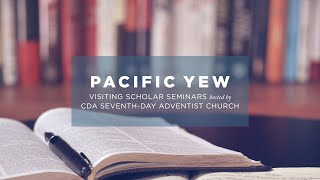 CDA Adventist Church /  Pacific Yew 10-01-22 9:30am / Dr. Jon Paulien