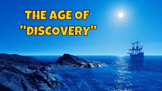 The Age of Discovery: A Complete Overview
