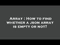 Array : How to find whether a json array is empty or not?