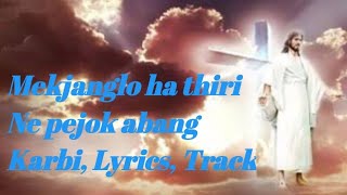 Mekjanglo ha thiri Ne pejok abang, Karbi Lyrics,/ Track.