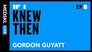 If I Knew Then - Gordon Guyatt