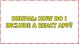 Drupal: How do I include a React app?