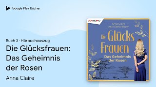 „Die Glücksfrauen: Das Geheimnis der Rosen“ von Anna Claire · Hörbuchauszug