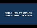 SQL : how to change date format in mysql